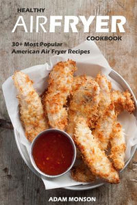 Healthy Air Fryer Cookbook: 30+ Most Popular American Air Fryer Recipes in One H - Paperback-0