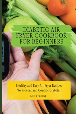 Diabetic Air Fryer Cookbook for Beginners: Healthy and Easy Air Fryer Recipes To Prevent and Control Diabetes - Paperback-0